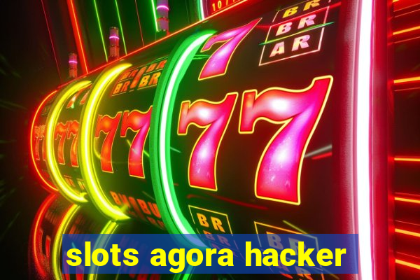 slots agora hacker